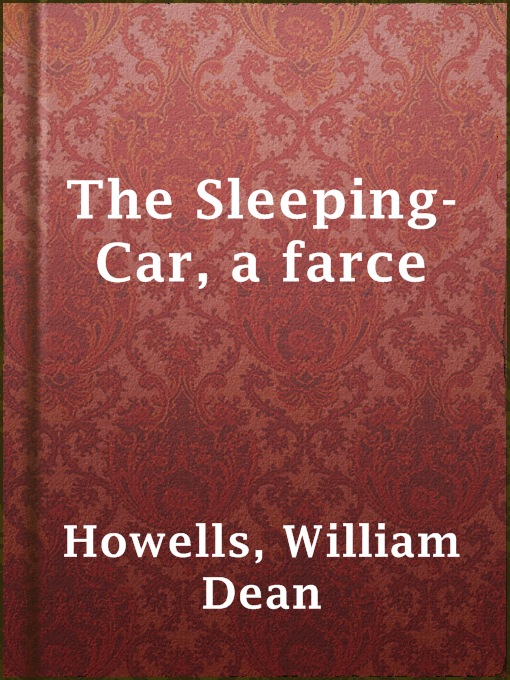 Title details for The Sleeping-Car, a farce by William Dean Howells - Available